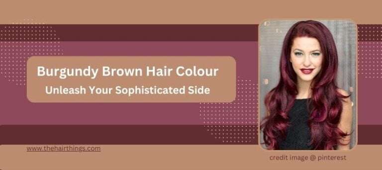 Burgundy Brown Hair Colour