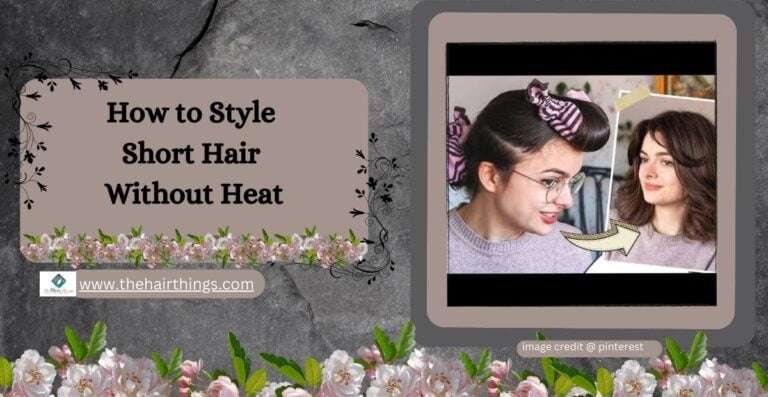 How to Style Short Hair Without Heat