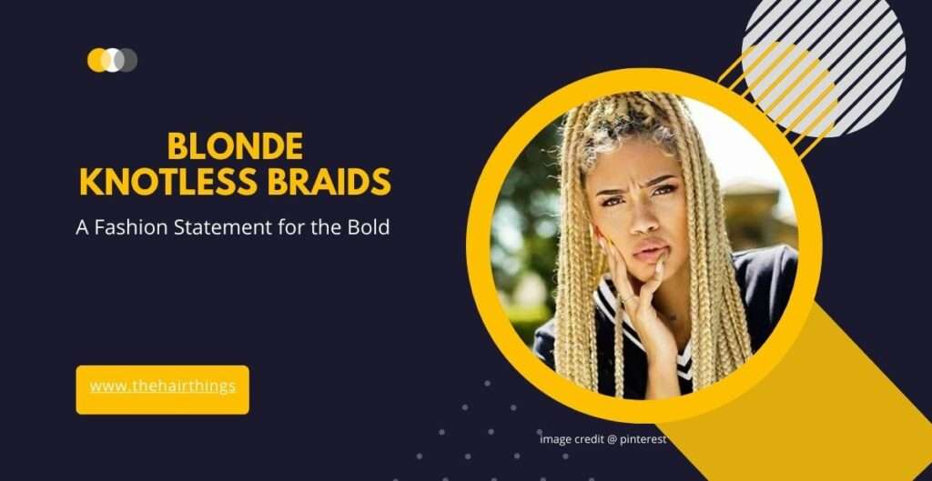 Achieve Effortless Style with Blonde Knotless Braids