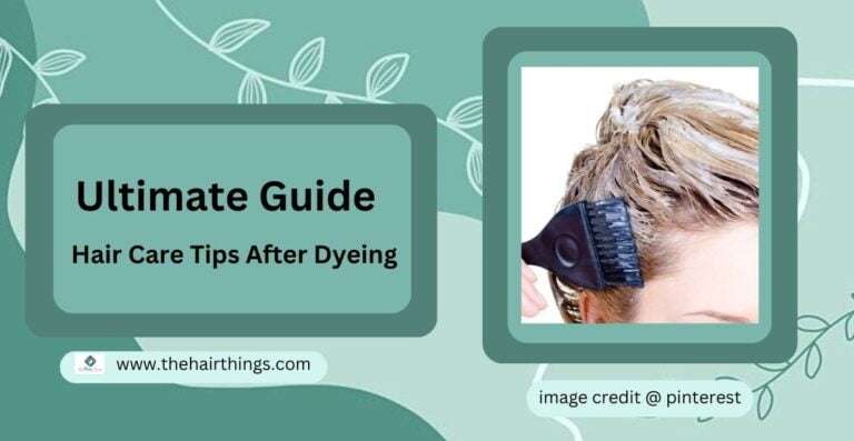 Ultimate Guide: Hair Care Tips After Dyeing