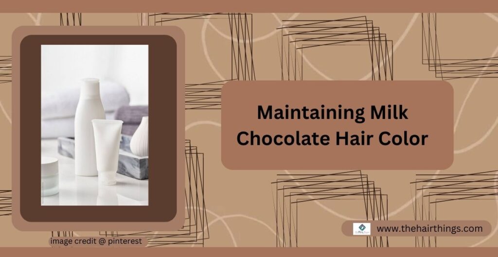 Maintaining Milk Chocolate Hair Color