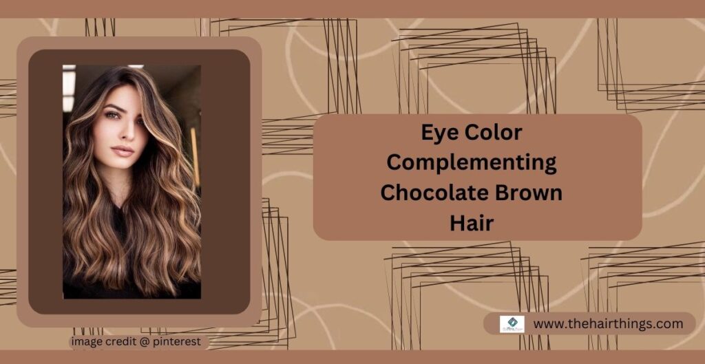 Eye Color Complementing Chocolate Brown Hair