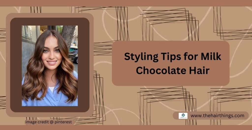 Styling Tips for Milk Chocolate Hair