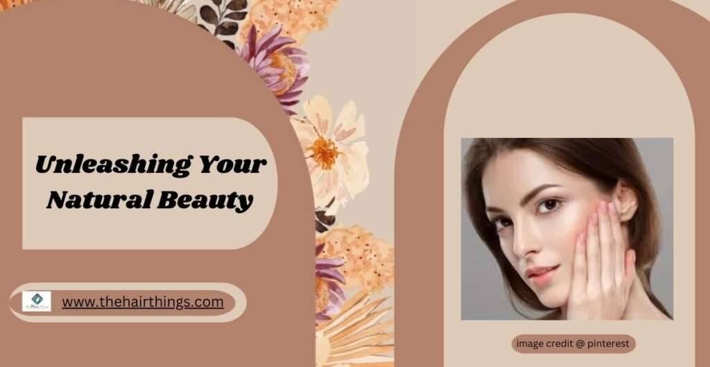 Unleashing Your Natural Beauty