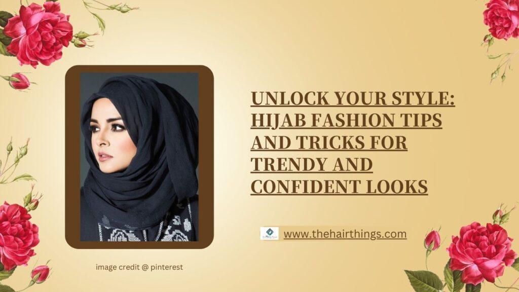 Unlock Your Style: Hijab Fashion Tips and Tricks for Trendy and Confident Looks