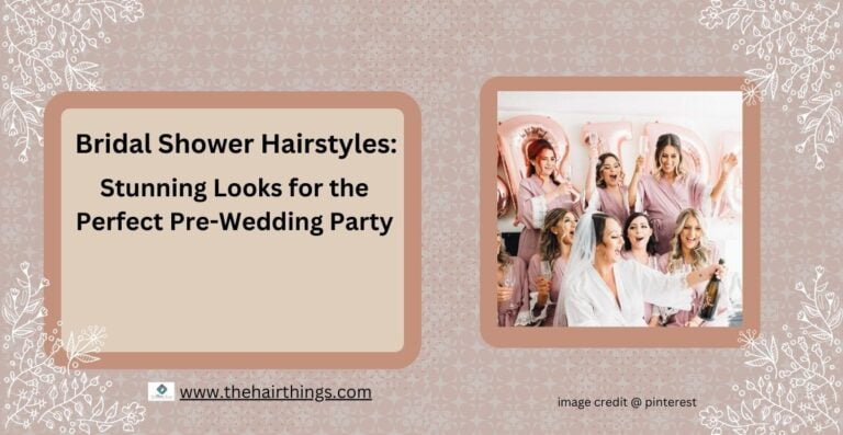 Bridal Shower Hairstyles: Stunning Looks for the Perfect Pre-Wedding Party