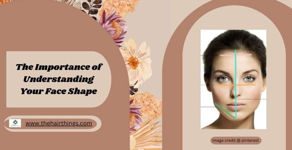 The Importance of Understanding Your Face Shape