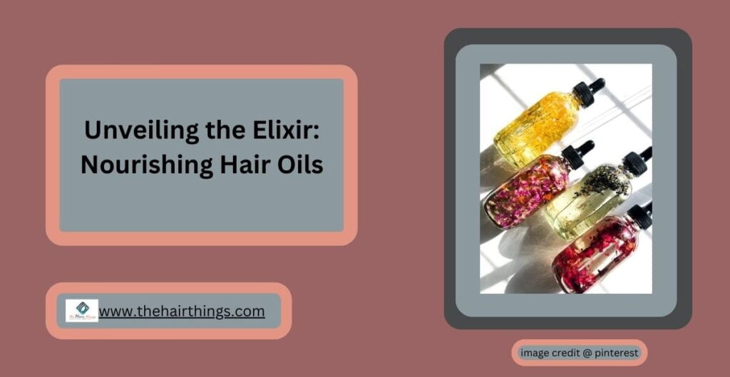 Unveiling the Elixir: Nourishing Hair Oils: