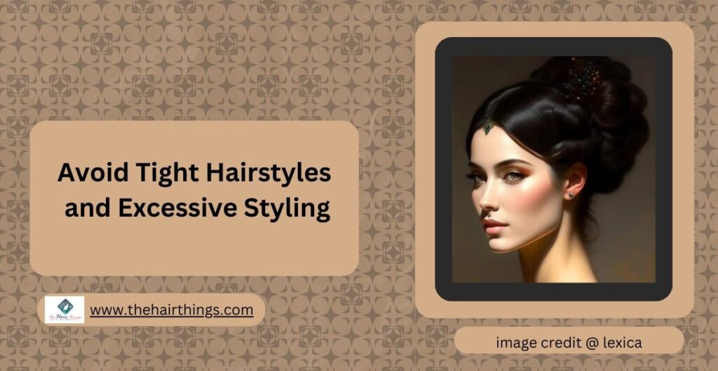 Avoid Tight Hairstyles and Excessive Styling