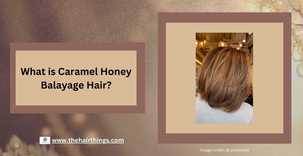  What is Caramel Honey Balayage Hair?