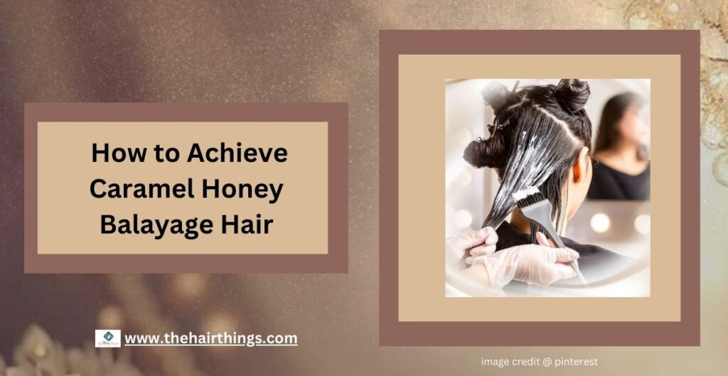 How to Achieve Caramel Honey Balayage Hair