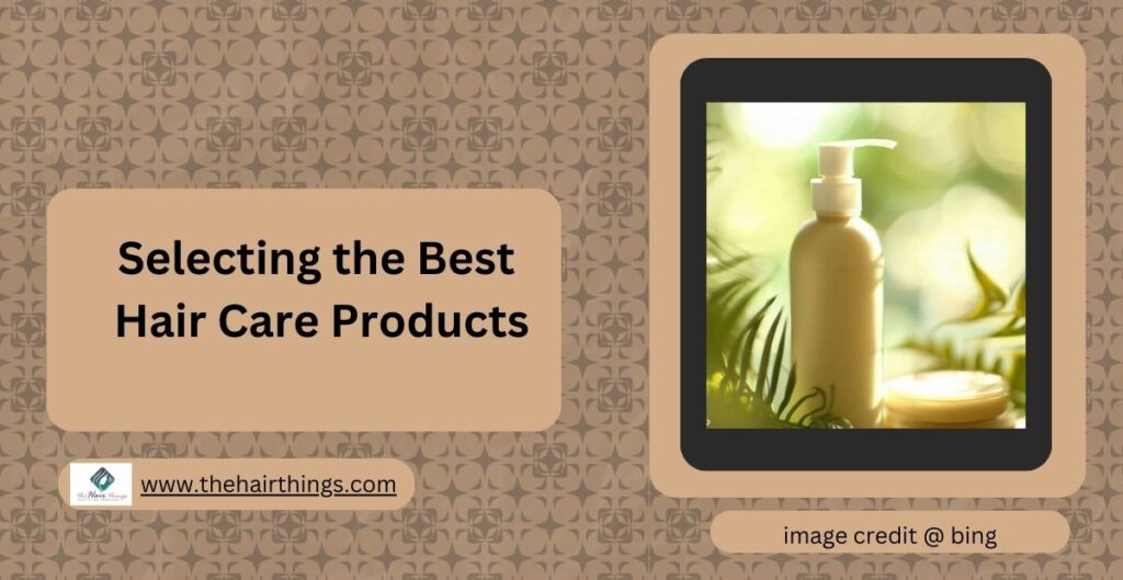 Selecting the Best Hair Care Products