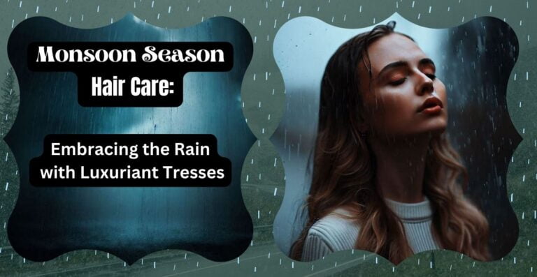 Monsoon Season Hair Care: Embracing the Rain with Luxuriant Tresses