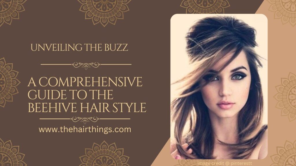 Unveiling the Buzz: A Comprehensive Guide to the Beehive Hair Style