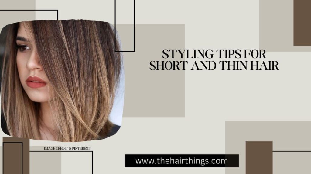 Styling Tips for Short and Thin Hair