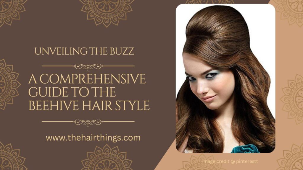 A Comprehensive Guide to the Beehive Hair Style