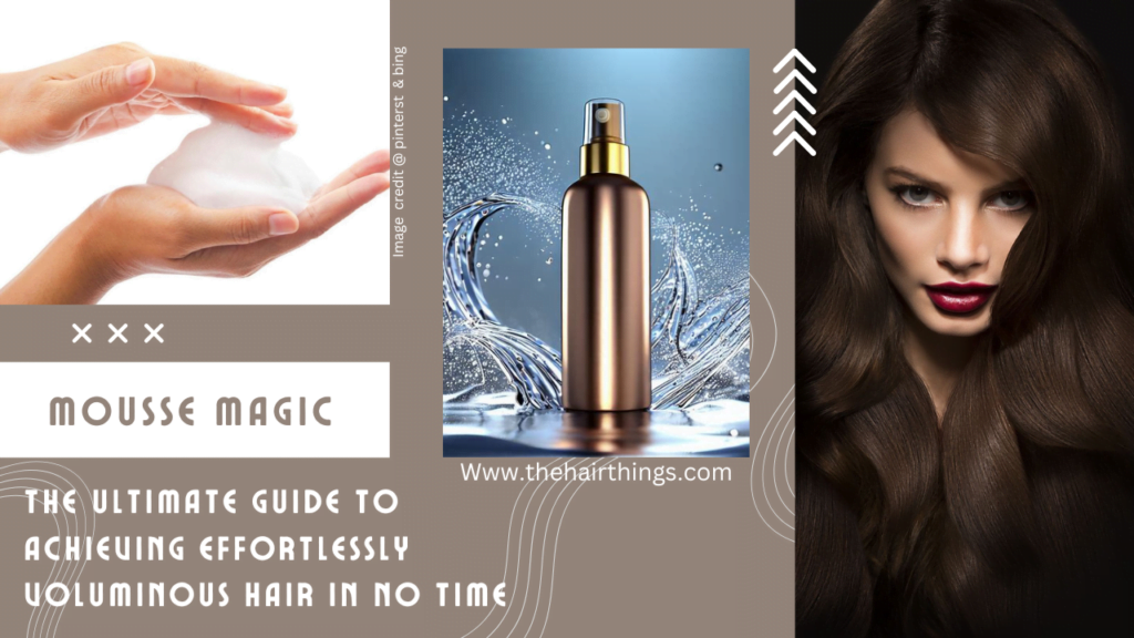 Mousse Magic: The Ultimate Guide to Achieving Effortlessly Voluminous Hair in No Time