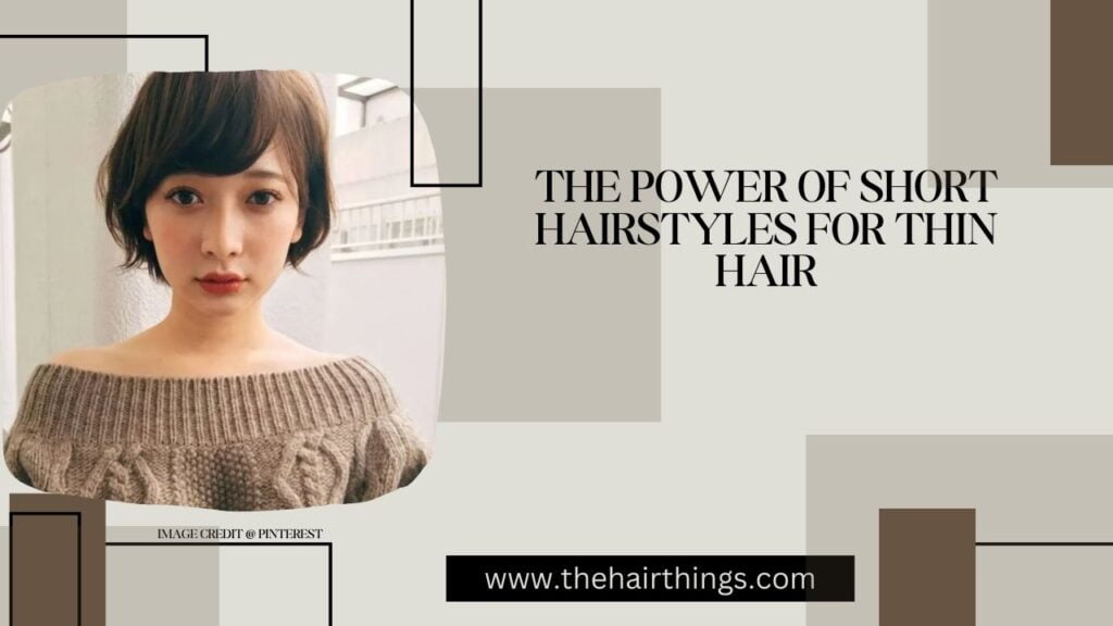 The Power of Short Hairstyles for Thin Hair