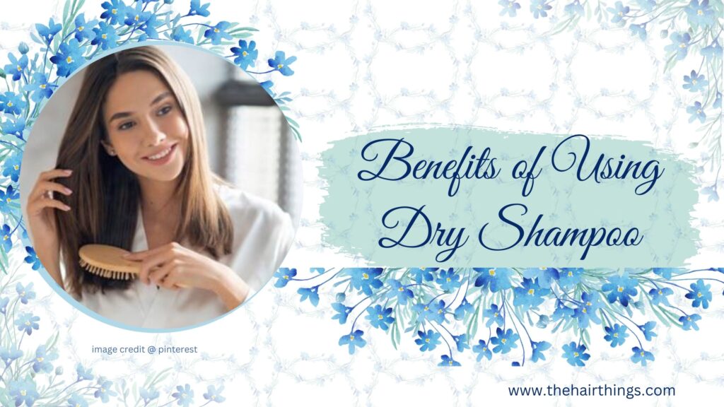  Benefits of Using Dry Shampoo