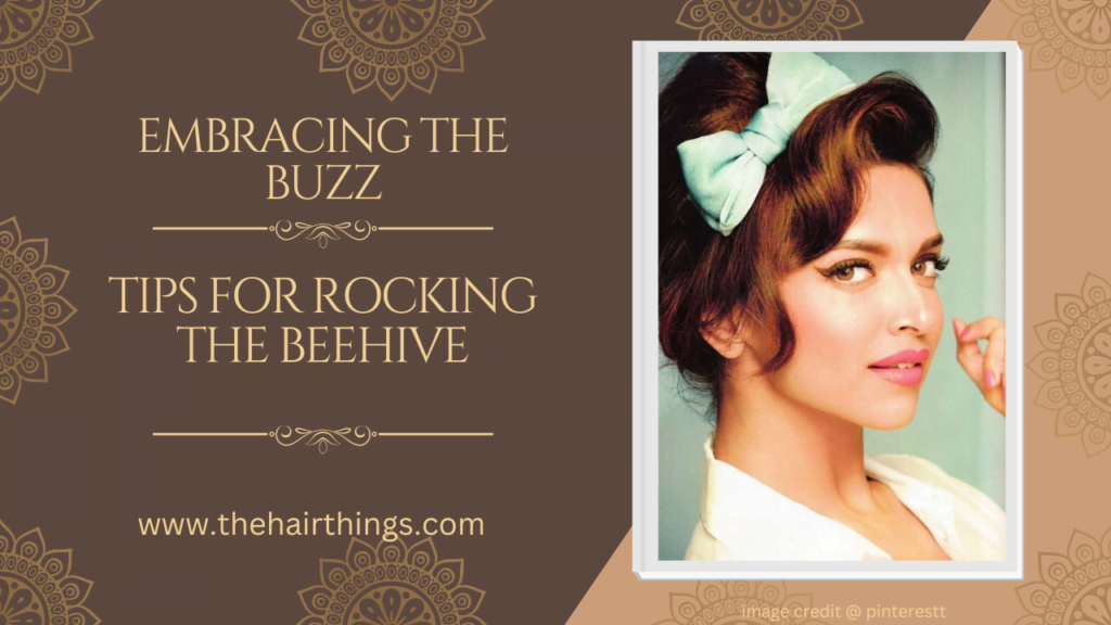 Embracing the Buzz: Tips for Rocking the Beehive