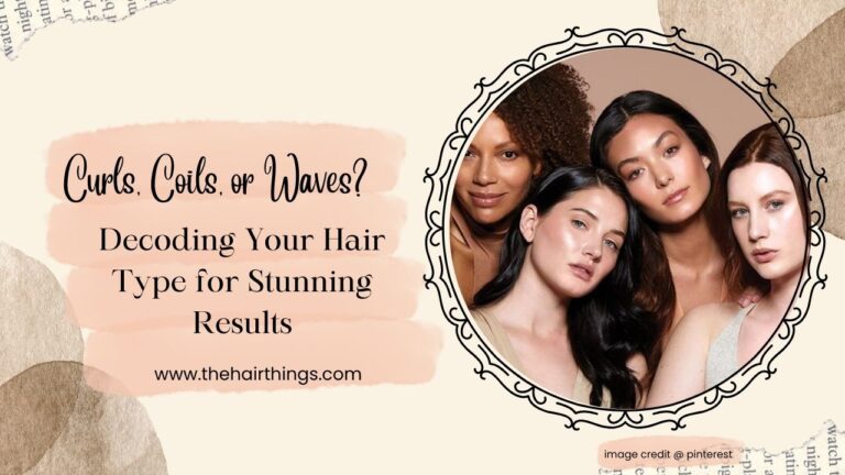 Curls, Coils, or Waves? Decoding Your Hair Type for Stunning Results