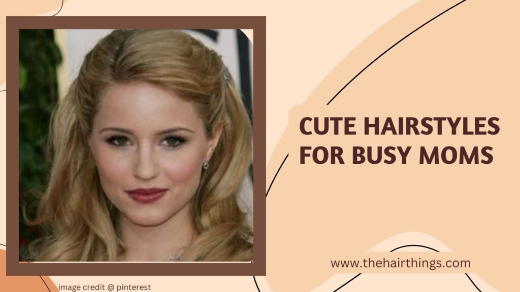 Cute Hairstyles for Busy Moms