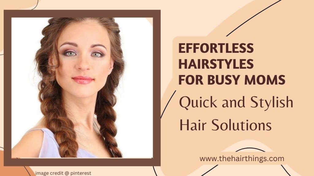 Effortless Hairstyles for Busy Moms