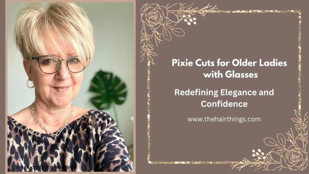 Pixie Cuts for Older Ladies with Glasses: Redefining Elegance and Confidence