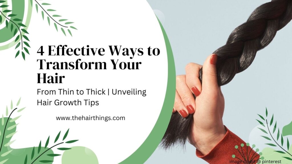 4 Effective Ways to Transform Your Hair: From Thin to Thick | Unveiling Hair Growth Tips