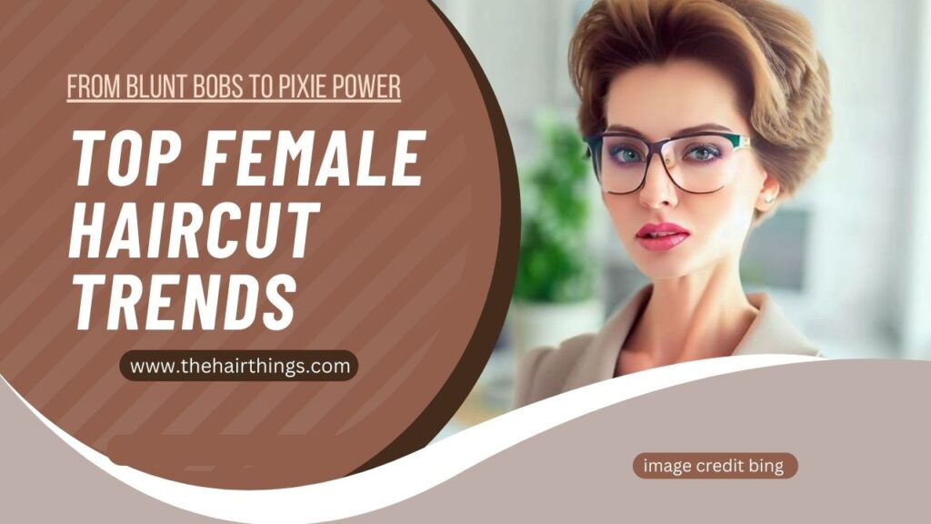 Top Female Haircut Trends