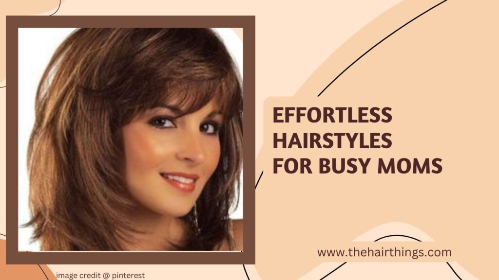 Effortless Hairstyles for Busy Moms