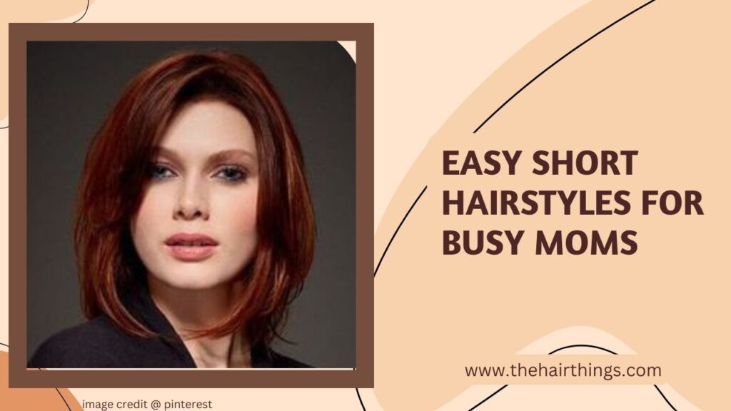 Easy Short Hairstyles for Busy Moms