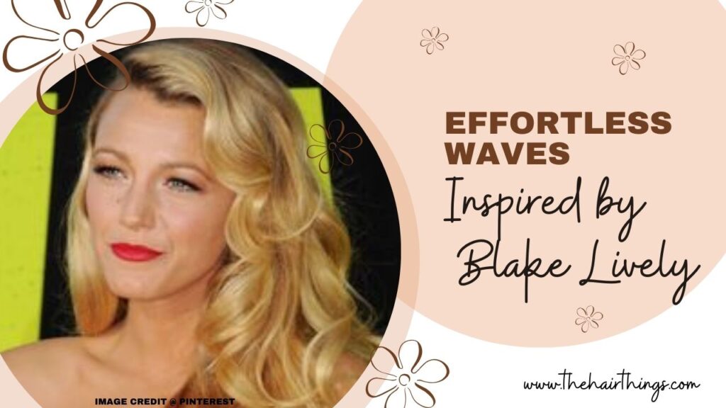  Effortless Waves – Inspired by Blake Lively