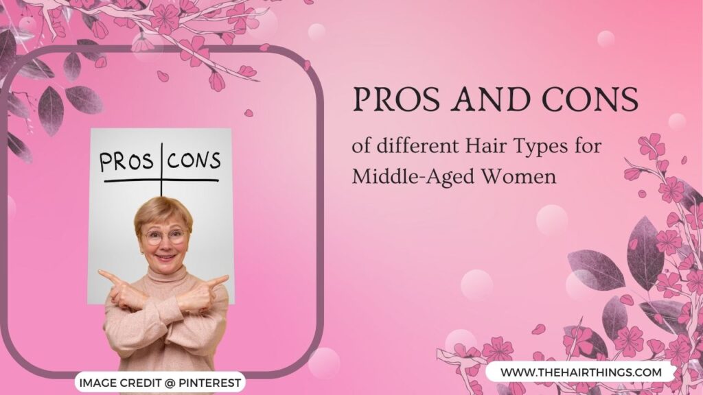 Pros and Cons of different Hair Types for Middle-Aged Women: