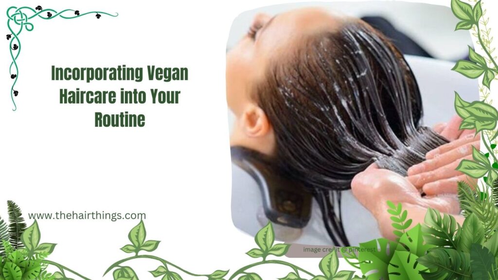 Incorporating Vegan Haircare into Your Routine