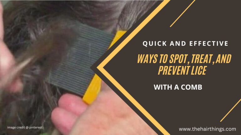 Quick and Effective Ways to Spot, Treat, and Prevent Lice with a Comb FawadFAWAD3 OCTOBER 2023HAIR TIPS