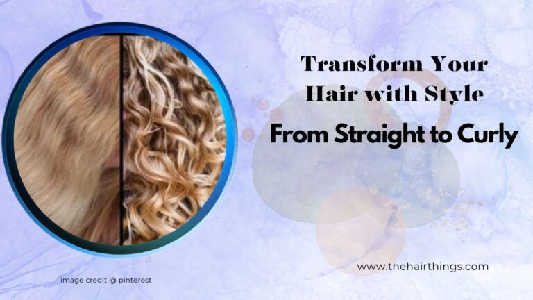 From Straight to Curly: Transform Your Hair with Style