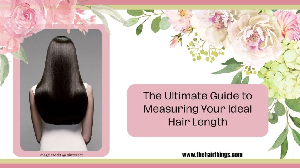 The Ultimate Guide to Measuring Your Ideal Hair Length