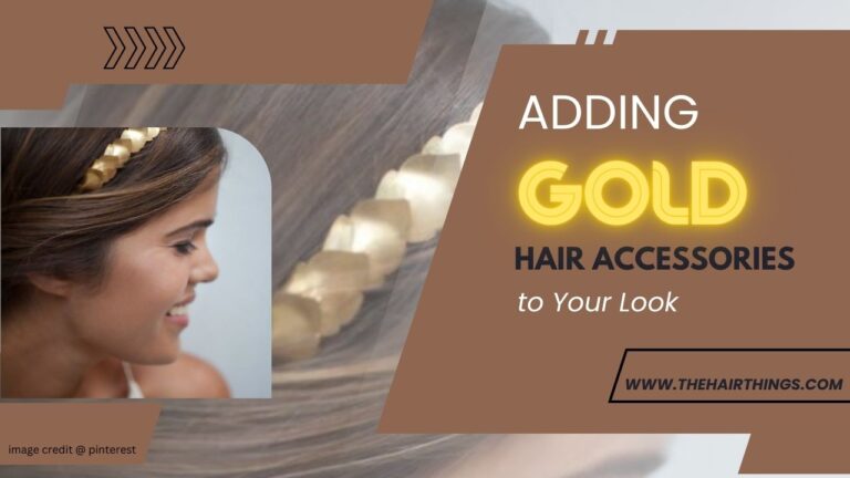 Adding Gold Hair Accessories to Your Look