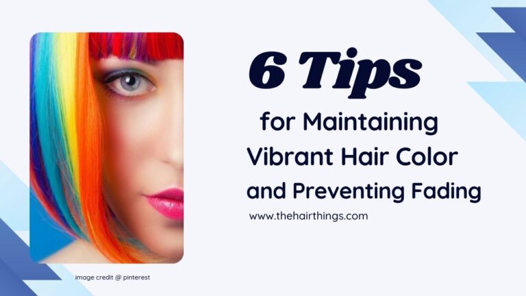 6 Tips for Maintaining Vibrant Hair Color and Preventing Fading