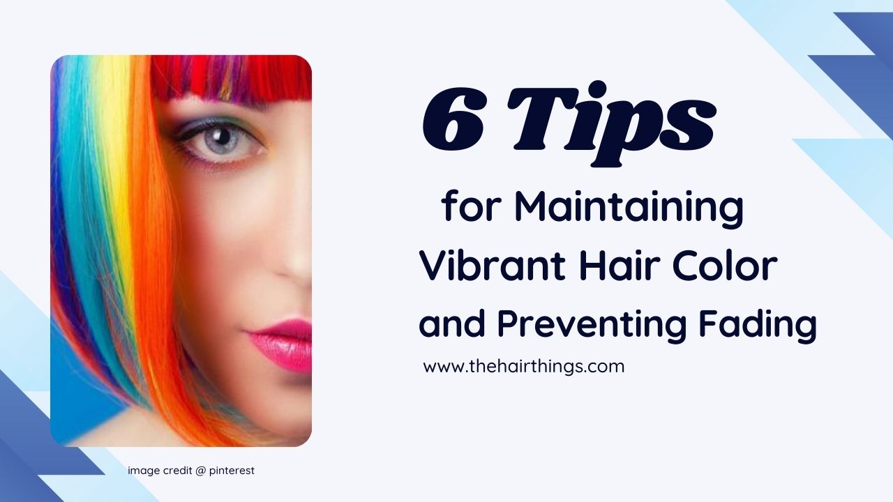 6 Tips For Maintaining Vibrant Hair Color And Preventing Fading Thehairthings 4397