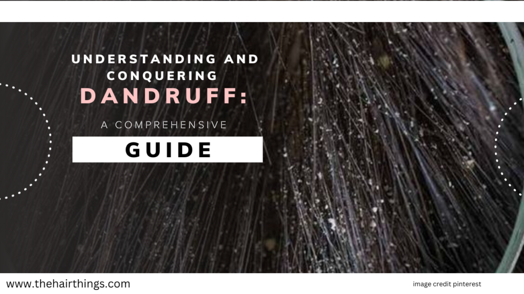 Understanding and Conquering Dandruff: A Comprehensive Guide