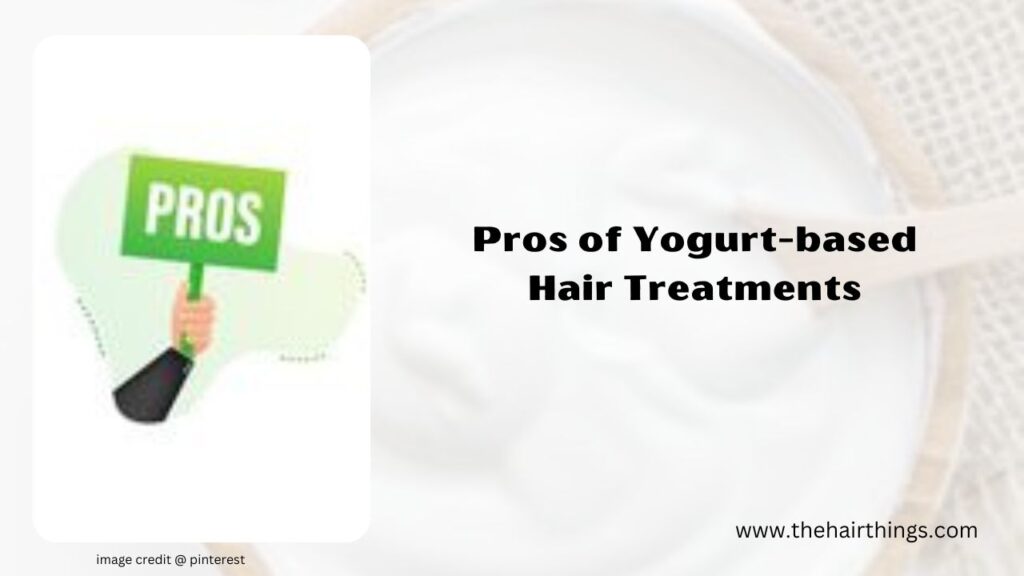 Pros  of Yogurt-based Hair Treatments