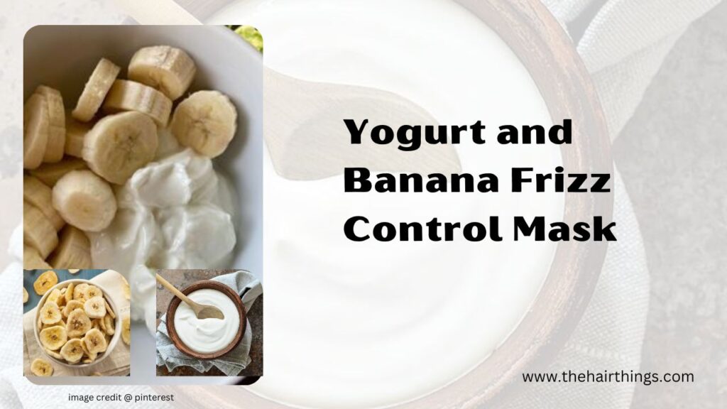  Yogurt and Banana Frizz Control Mask