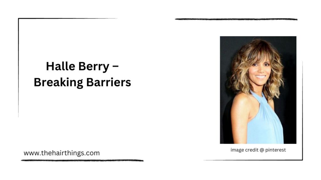 Halle Berry – Breaking Barriers