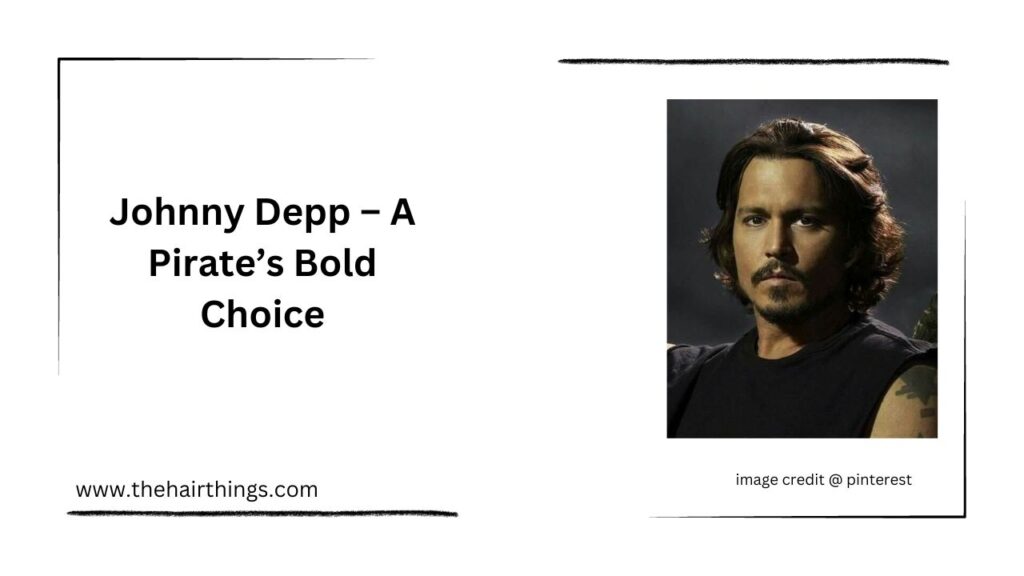 Johnny Depp – A Pirate’s Bold Choice