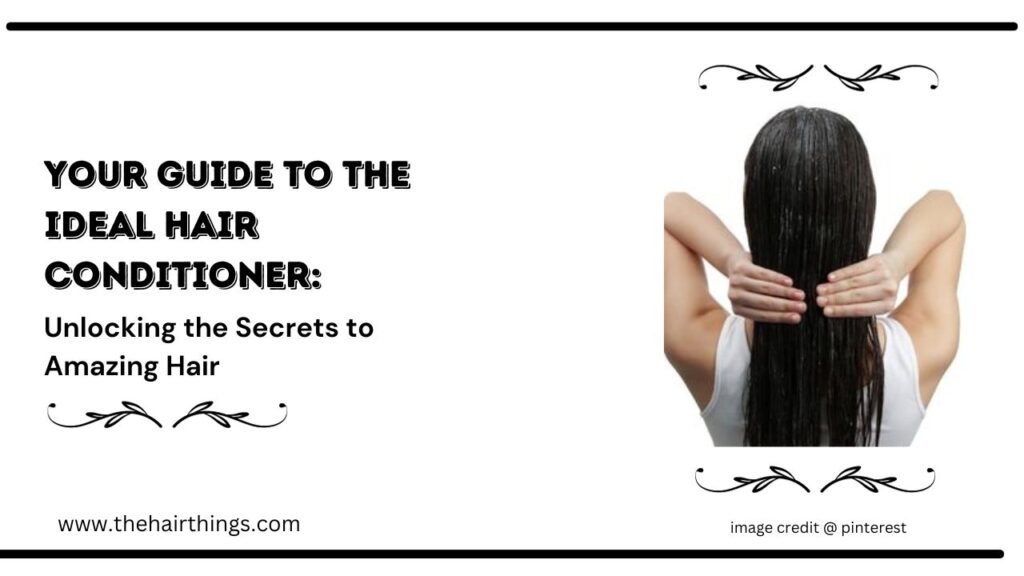 Your Guide to the Ideal Hair Conditioner: Unlocking the Secrets to Amazing Hair