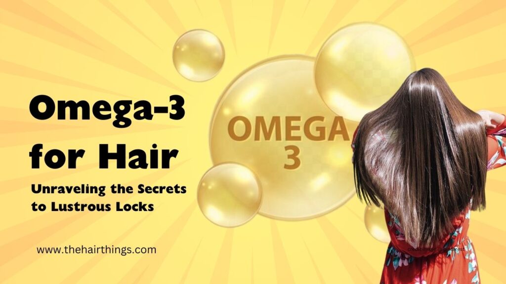 Omega-3 for Hair: Unraveling the Secrets to Lustrous Locks