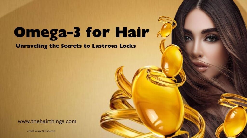 Omega-3 for Hair: Unraveling the Secrets to Lustrous Locks