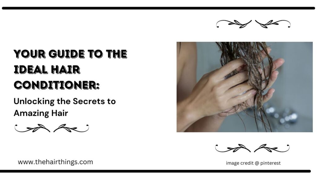 Your Guide to the Ideal Hair Conditioner: Unlocking the Secrets to Amazing Hair